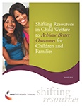 Shifting Resources to Achieve Better Outcomes for Children and Families