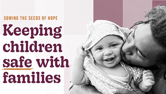Sowing the seeds of hope: Keeping children safe with families